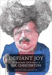 Defiant Joy : The Remarkable Life And Impact Of G K Chesterton
