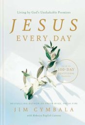 Jesus Every Day: Living By Gods Unshakable Promises A 100-day Devotional