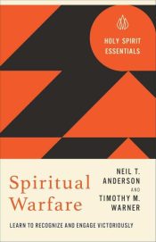 Spiritual Warfare : Learn To Recognize And Engage Victoriously