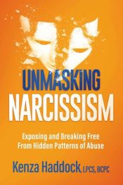 Unmasking Narcissism : Exposing And Breaking Free From Hidden Patterns Of A